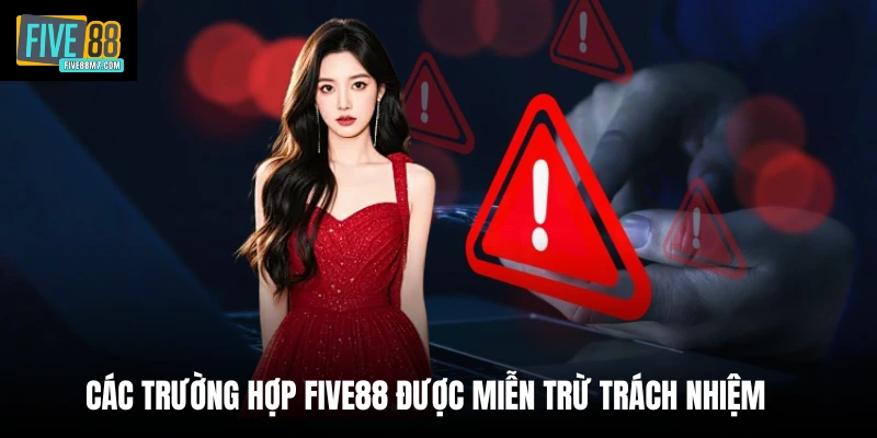 Các trường hợp Five88 được miễn trừ trách nhiệm