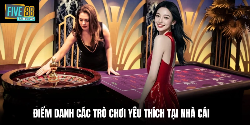 Điểm danh các trò chơi yêu thích tại nhà cái