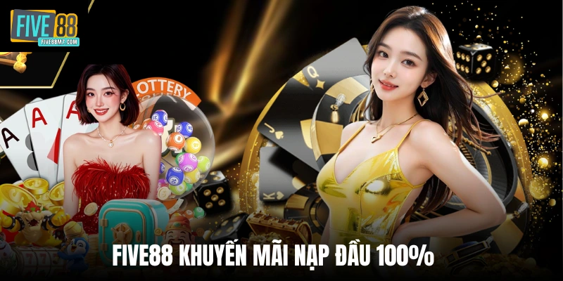 Five88 Khuyến Mãi Nạp Đầu 100% Hướng Dẫn Tham Gia Chi Tiết