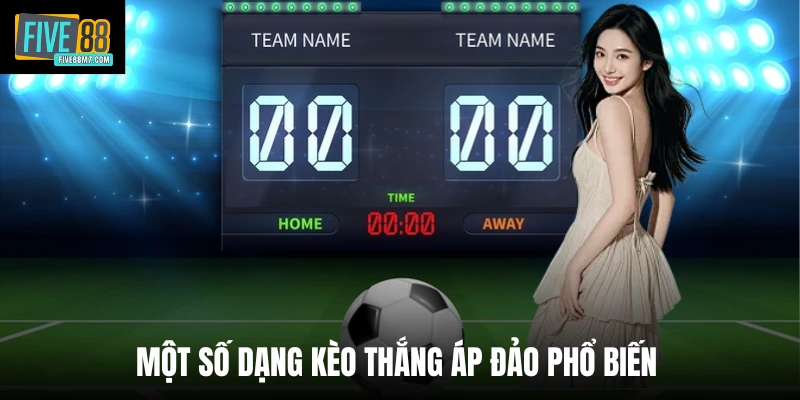 Một số dạng kèo thắng áp đảo phổ biến 