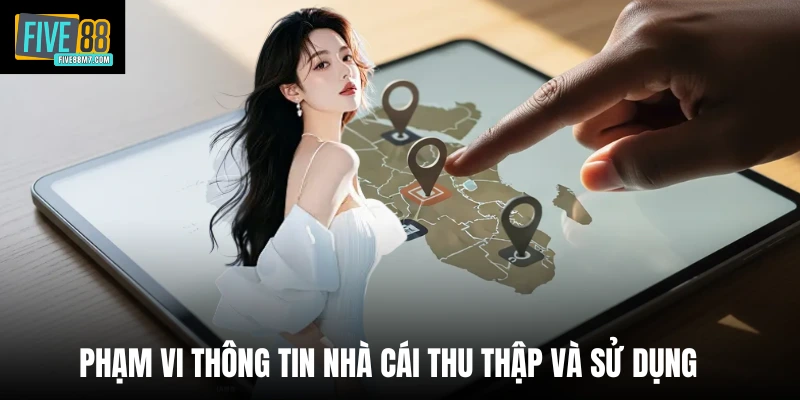 Phạm vi thông tin nhà cái thu thập và sử dụng