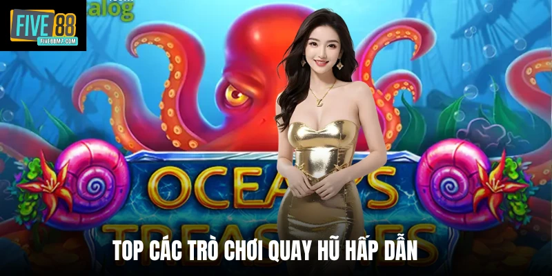 Top các trò chơi quay hũ hấp dẫn 